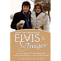 Elvis and Ginger: Elvis Presley's Fiancée and Last Love Finally Tells Her Story Elvis and Ginger: Elvis Presley's Fiancée and Last Love Finally Tells Her Story Audible Audiobook Kindle Paperback Hardcover