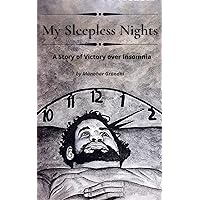 My Sleepless Nights: A Story of Victory over Insomnia My Sleepless Nights: A Story of Victory over Insomnia Kindle Paperback