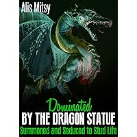 Dominated by the Dragon Statue: Summoned and Seduced to Stud Life