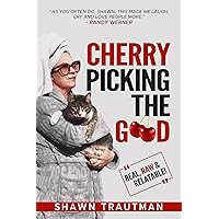 Cherry Picking the Good : Real, Raw & Relatable Cherry Picking the Good : Real, Raw & Relatable Kindle Paperback