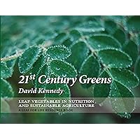 21st Century Greens: Leaf Vegetables in Nutrition and Sustainable Agriculture by David Kennedy (2011) Paperback 21st Century Greens: Leaf Vegetables in Nutrition and Sustainable Agriculture by David Kennedy (2011) Paperback Paperback