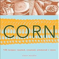 Corn: 140 Recipes: Roasted, Creamed, Simmered & More Corn: 140 Recipes: Roasted, Creamed, Simmered & More Kindle Paperback