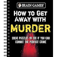 Brain Games - How to Get Away with Murder: Solve Puzzles to See if You Can Commit the Perfect Crime Brain Games - How to Get Away with Murder: Solve Puzzles to See if You Can Commit the Perfect Crime Spiral-bound