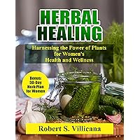 Herbal Healing : Harnessing the Power of Plants for Women's Health and Wellness Herbal Healing : Harnessing the Power of Plants for Women's Health and Wellness Kindle Paperback