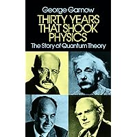 Thirty Years that Shook Physics: The Story of Quantum Theory Thirty Years that Shook Physics: The Story of Quantum Theory Paperback Kindle Mass Market Paperback Hardcover
