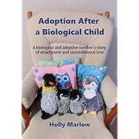 Adoption after a Biological Child: A biological and adoptive mother's story of attachment and unconditional love | adopting from foster care with a birth ... Kinship Care and Special Guardianship) Adoption after a Biological Child: A biological and adoptive mother's story of attachment and unconditional love | adopting from foster care with a birth ... Kinship Care and Special Guardianship) Kindle Paperback