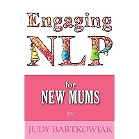 NLP for New Mums Pregnancy and Childbirth (Engaging NLP) NLP for New Mums Pregnancy and Childbirth (Engaging NLP) Kindle Paperback