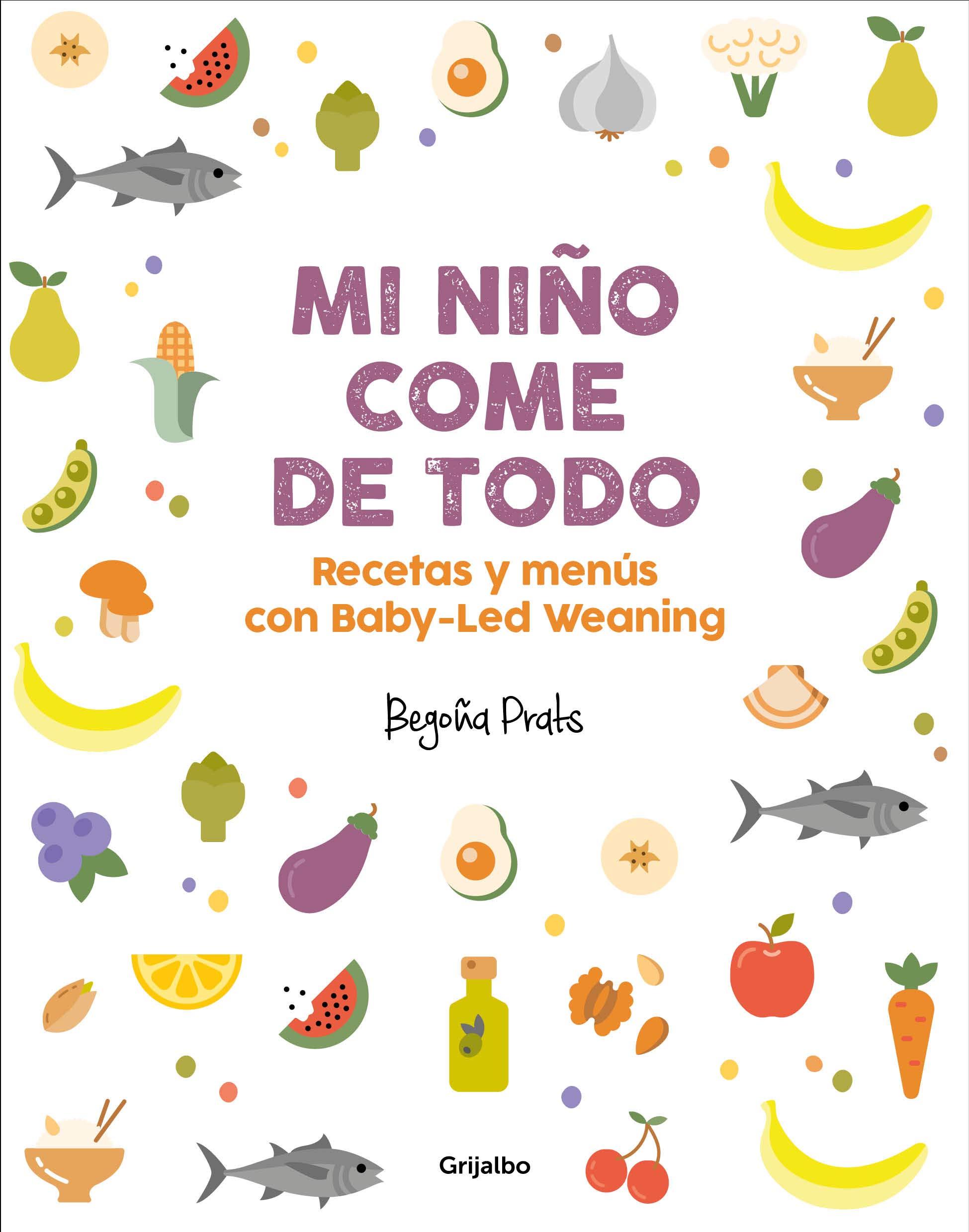 Mi niño come de todo (Todo lo que tienes que saber sobre Baby-led Weaning) / My Child Eats Everything (All You Need to Know About Baby-Led Weaning) (Spanish Edition)