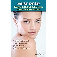 MUST READ Secret to End Seborrheic Dermatitis, Eczema, Psoriasis & Rosacea: a simple and natural proven solution to get rid of your problem skin for good ... Rosacea, skin disorders, natural remedies)