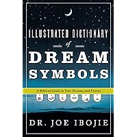 Illustrated Dictionary of Dream Symbols: A Biblical Guide to Your Dreams and Visions Illustrated Dictionary of Dream Symbols: A Biblical Guide to Your Dreams and Visions Paperback Audible Audiobook Kindle Hardcover