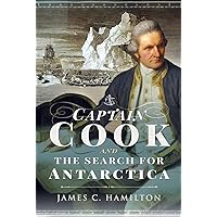 Captain James Cook and the Search for Antarctica Captain James Cook and the Search for Antarctica Hardcover Kindle Paperback