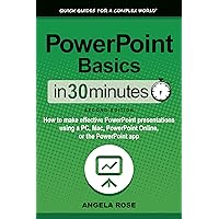 PowerPoint Basics In 30 Minutes: How to make effective PowerPoint presentations using a PC, Mac, PowerPoint Online, or the PowerPoint app PowerPoint Basics In 30 Minutes: How to make effective PowerPoint presentations using a PC, Mac, PowerPoint Online, or the PowerPoint app Kindle Hardcover Paperback