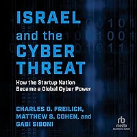 Israel and the Cyber Threat: How the Startup Nation Became a Global Cyber Power Israel and the Cyber Threat: How the Startup Nation Became a Global Cyber Power Hardcover Kindle Audible Audiobook Audio CD