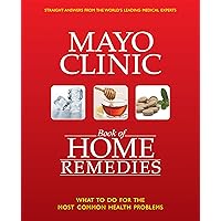 The Mayo Clinic Book of Home Remedies: What to Do For The Most Common Health Problems The Mayo Clinic Book of Home Remedies: What to Do For The Most Common Health Problems Hardcover