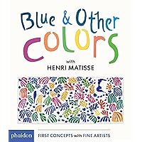 Blue & Other Colors: with Henri Matisse (First Concepts With Fine Artists) Blue & Other Colors: with Henri Matisse (First Concepts With Fine Artists) Board book