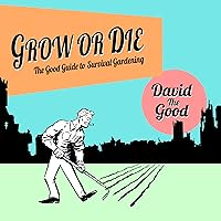 Grow or Die: The Good Guide to Survival Gardening Grow or Die: The Good Guide to Survival Gardening Audible Audiobook Paperback