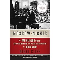 Moscow Nights: The Van Cliburn Story-How One Man and His Piano Transformed the Cold War Moscow Nights: The Van Cliburn Story-How One Man and His Piano Transformed the Cold War Kindle Paperback Hardcover
