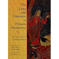 The Lives and Liberation of Princess Mandarava: The Indian Consort of Padmasambhava The Lives and Liberation of Princess Mandarava: The Indian Consort of Padmasambhava Kindle Paperback