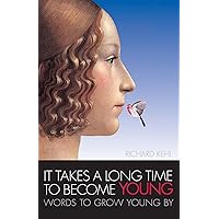 It Takes a Long Time to Become Young: Words to Grow Young by It Takes a Long Time to Become Young: Words to Grow Young by Paperback