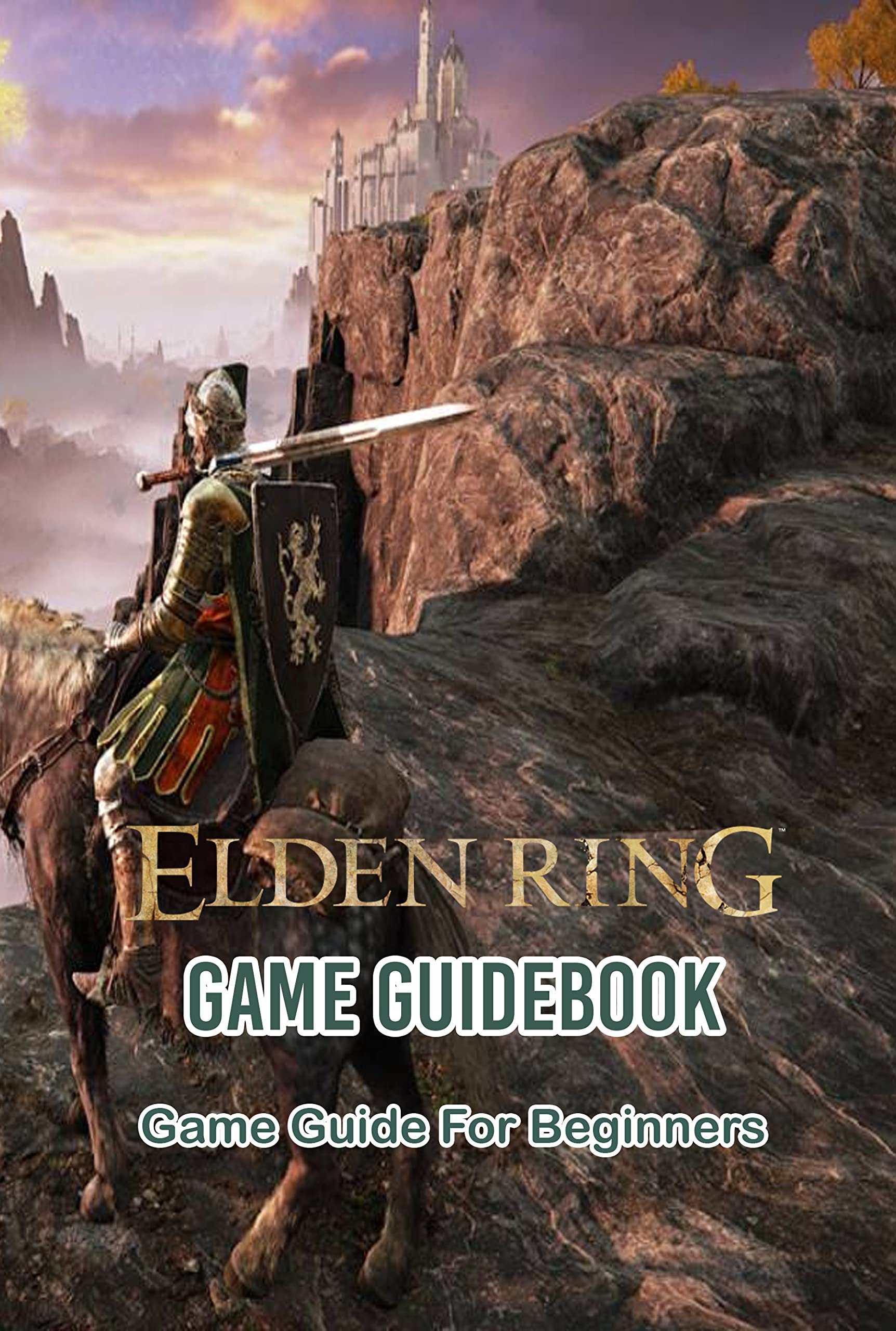 Elden Ring Game Guidebook: Game Guide For Beginners: Guides And Tips For Beginners
