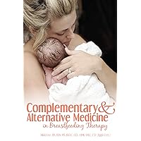 Complementary and Alternative Medicine in Breastfeeding Therapy Complementary and Alternative Medicine in Breastfeeding Therapy Kindle Paperback