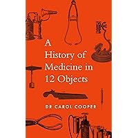 A History of Medicine in 12 Objects A History of Medicine in 12 Objects Kindle Audible Audiobook Hardcover
