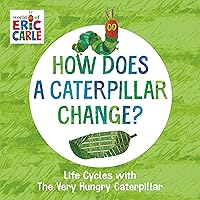 How Does a Caterpillar Change?: Life Cycles with The Very Hungry Caterpillar (The World of Eric Carle) How Does a Caterpillar Change?: Life Cycles with The Very Hungry Caterpillar (The World of Eric Carle) Board book Kindle