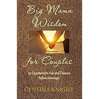Big Mama Wisdom for Couples: 151 Questions to Ask & Discuss before Marriage (Big Mama Wisdom Series) Big Mama Wisdom for Couples: 151 Questions to Ask & Discuss before Marriage (Big Mama Wisdom Series) Kindle Paperback