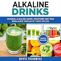 Alkaline Drinks: Original Alkaline Smoothies, Juices and Teas Alkaline Drinks: Original Alkaline Smoothies, Juices and Teas Kindle Paperback Audible Audiobook Hardcover