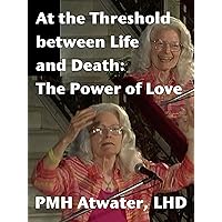 At the Threshold between Life and Death: The Power of Love