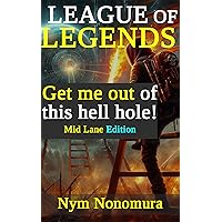 League of Legends: Get me Out!: Mid Lane Edition (Master Nonomura) League of Legends: Get me Out!: Mid Lane Edition (Master Nonomura) Kindle
