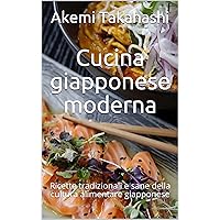 Cucina giapponese moderna: Ricette tradizionali e sane della cultura alimentare giapponese (Italian Edition) Cucina giapponese moderna: Ricette tradizionali e sane della cultura alimentare giapponese (Italian Edition) Kindle Paperback