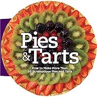 Pies and Tarts: How to Make More Than 60 Scrumptious Pies and Tarts Pies and Tarts: How to Make More Than 60 Scrumptious Pies and Tarts Hardcover