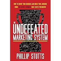 The Undefeated Marketing System : How to Grow Your Business and Build Your Audience Using the Secret Formula That Elects Presidents The Undefeated Marketing System : How to Grow Your Business and Build Your Audience Using the Secret Formula That Elects Presidents Kindle Audible Audiobook Paperback Hardcover