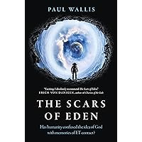 The Scars of Eden: Has Humanity Confused the Idea of God with Memories of ET Contact? The Scars of Eden: Has Humanity Confused the Idea of God with Memories of ET Contact? Paperback Kindle