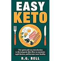 Easy Keto: The quick and easy introduction to the ketogenic diet. How to maximize rapid fat-loss, and become more healthy