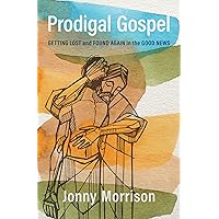 Prodigal Gospel: Getting Lost and Found Again in the Good News Prodigal Gospel: Getting Lost and Found Again in the Good News Paperback Kindle Hardcover