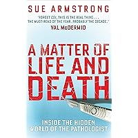 A Matter of Life and Death: Inside the Hidden World of the Pathologist A Matter of Life and Death: Inside the Hidden World of the Pathologist Kindle Paperback