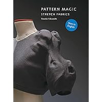 Pattern Magic: Stretch Fabrics (Part of the best-selling Japanese inspired Pattern Magic series) Pattern Magic: Stretch Fabrics (Part of the best-selling Japanese inspired Pattern Magic series) Paperback Kindle