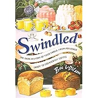 Swindled: The Dark History of Food Fraud, from Poisoned Candy to Counterfeit Coffee Swindled: The Dark History of Food Fraud, from Poisoned Candy to Counterfeit Coffee Hardcover Kindle