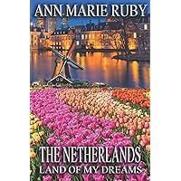 The Netherlands: Land Of My Dreams The Netherlands: Land Of My Dreams Paperback Hardcover