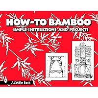 How-to Bamboo: Simple Instructions And Projects How-to Bamboo: Simple Instructions And Projects Paperback