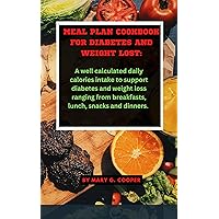 MEAL PLAN COOKBOOK FOR DIABETES AND WEIGHT LOST: A well calculated daily calories intake to support diabetes and weight loss ranging from breakfasts, lunch, snacks and dinners. (The diabetes Doctor) MEAL PLAN COOKBOOK FOR DIABETES AND WEIGHT LOST: A well calculated daily calories intake to support diabetes and weight loss ranging from breakfasts, lunch, snacks and dinners. (The diabetes Doctor) Kindle Paperback