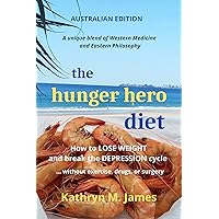 The HUNGER HERO Diet: How to LOSE WEIGHT and break the DEPRESSION cycle - without exercise, drugs, or surgery (Australian edition) (The Hunger Hero Diet and recipe series Book 1) The HUNGER HERO Diet: How to LOSE WEIGHT and break the DEPRESSION cycle - without exercise, drugs, or surgery (Australian edition) (The Hunger Hero Diet and recipe series Book 1) Kindle Hardcover Paperback