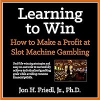 Learning to Win: How to Make a Profit at Slot Machine Gambling Learning to Win: How to Make a Profit at Slot Machine Gambling Audible Audiobook Paperback Kindle Hardcover