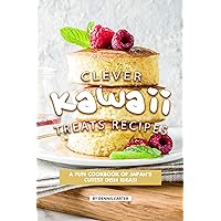 Clever Kawaii Treats Recipes: A FUN Cookbook of Japan’s CUTEST Dish Ideas! Clever Kawaii Treats Recipes: A FUN Cookbook of Japan’s CUTEST Dish Ideas! Kindle Paperback
