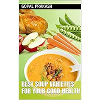 Best Soup Varieties for your Good Health (Life Skill e-books Book 2) Best Soup Varieties for your Good Health (Life Skill e-books Book 2) Kindle
