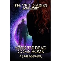 When the Dead Come Home (The Veil Diaries Book 8)