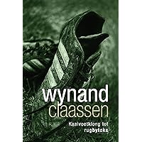 Wynand Claassen: Kaalvoetklong tot rugbytoks (Afrikaans Edition) Wynand Claassen: Kaalvoetklong tot rugbytoks (Afrikaans Edition) Kindle
