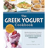 The Greek Yogurt Cookbook: Includes Over 125 Delicious, Nutritious Greek Yogurt Recipes The Greek Yogurt Cookbook: Includes Over 125 Delicious, Nutritious Greek Yogurt Recipes Paperback Kindle